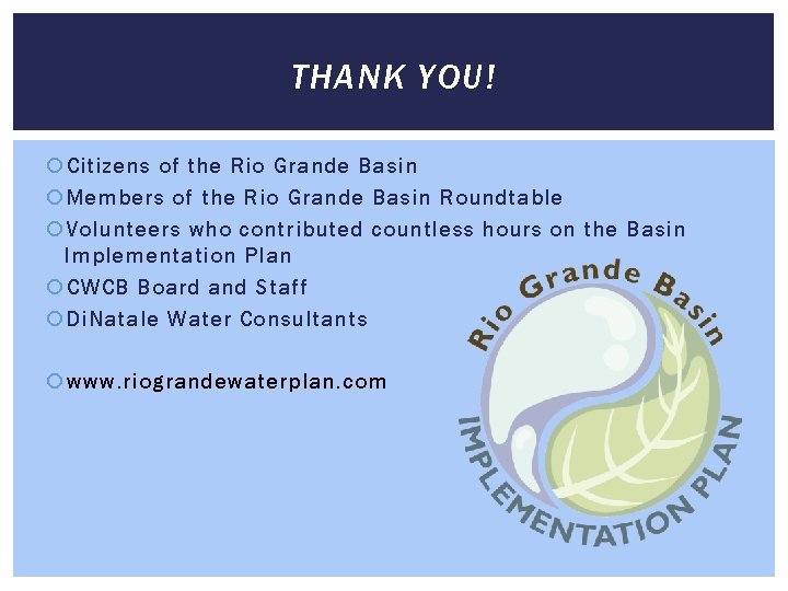 THANK YOU! Citizens of the Rio Grande Basin Members of the Rio Grande Basin