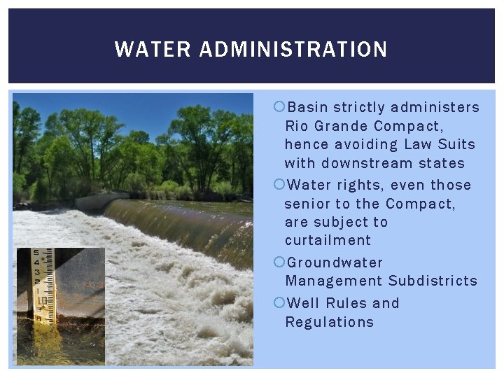 WATER ADMINISTRATION Basin strictly administers Rio Grande Compact, hence avoiding Law Suits with downstream