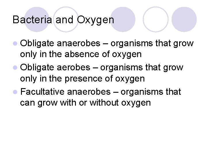 Bacteria and Oxygen l Obligate anaerobes – organisms that grow only in the absence