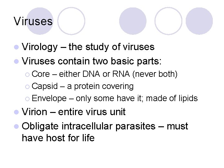 Viruses l Virology – the study of viruses l Viruses contain two basic parts: