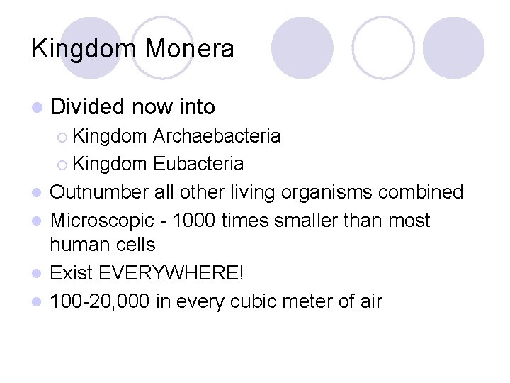 Kingdom Monera l Divided now into ¡ Kingdom l l Archaebacteria ¡ Kingdom Eubacteria