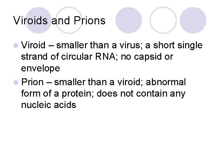 Viroids and Prions l Viroid – smaller than a virus; a short single strand