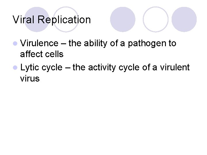 Viral Replication l Virulence – the ability of a pathogen to affect cells l