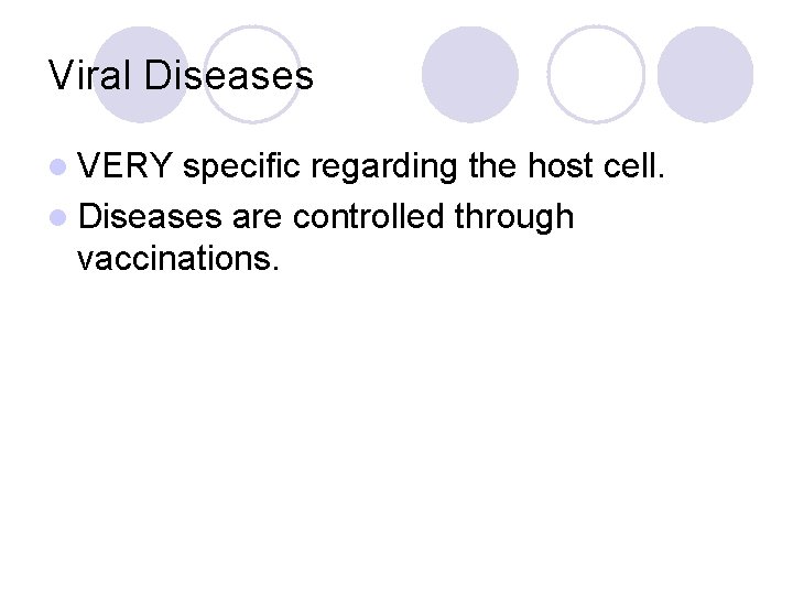 Viral Diseases l VERY specific regarding the host cell. l Diseases are controlled through