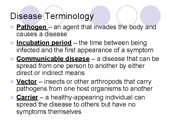 Disease Terminology l l l Pathogen – an agent that invades the body and