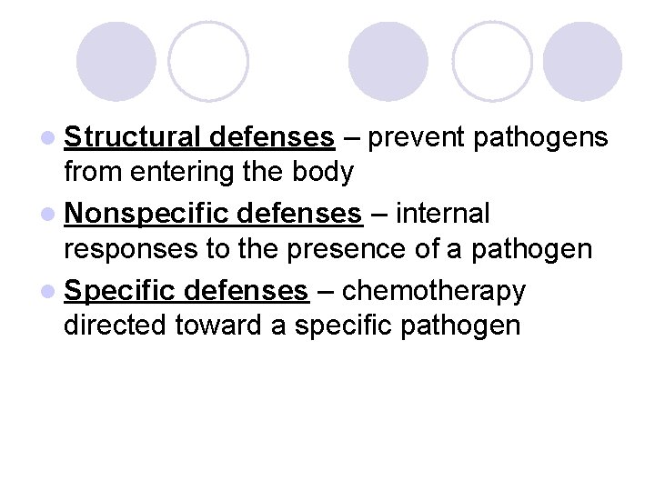 l Structural defenses – prevent pathogens from entering the body l Nonspecific defenses –