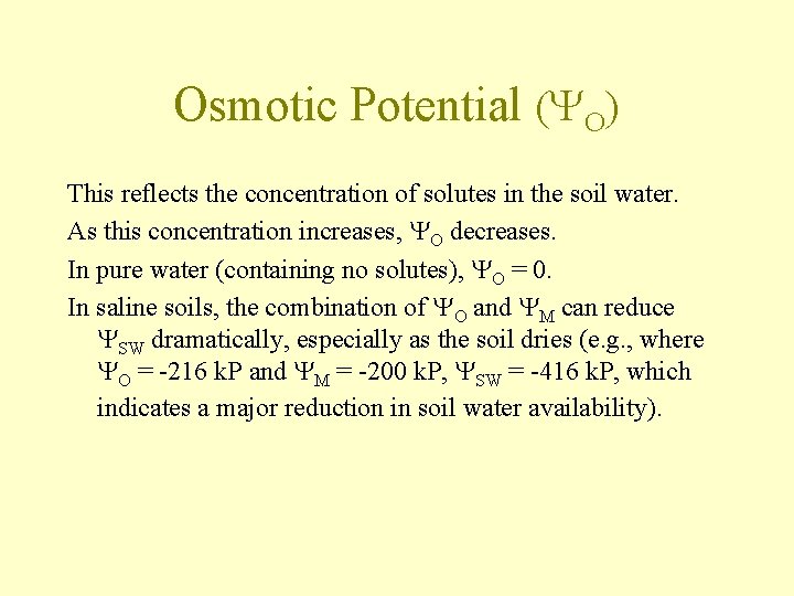 Osmotic Potential (YO) This reflects the concentration of solutes in the soil water. As