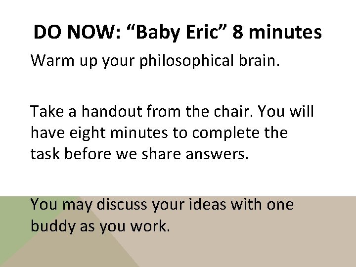 DO NOW: “Baby Eric” 8 minutes Warm up your philosophical brain. Take a handout
