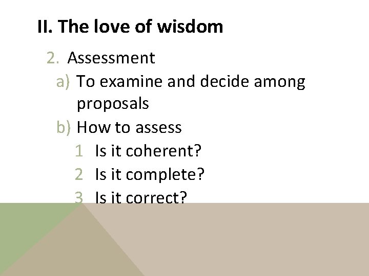 II. The love of wisdom 2. Assessment a) To examine and decide among proposals
