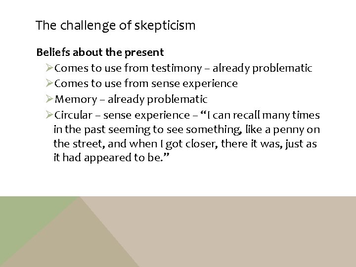 The challenge of skepticism Beliefs about the present ØComes to use from testimony –