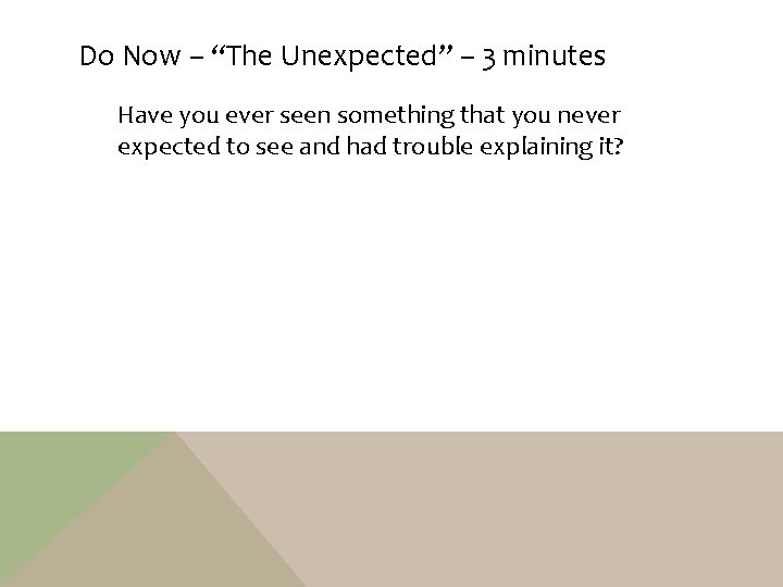 Do Now – “The Unexpected” – 3 minutes Have you ever seen something that