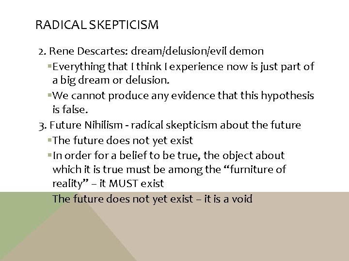 RADICAL SKEPTICISM 2. Rene Descartes: dream/delusion/evil demon §Everything that I think I experience now