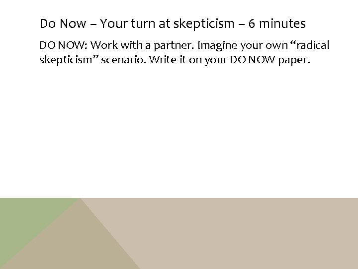 Do Now – Your turn at skepticism – 6 minutes DO NOW: Work with