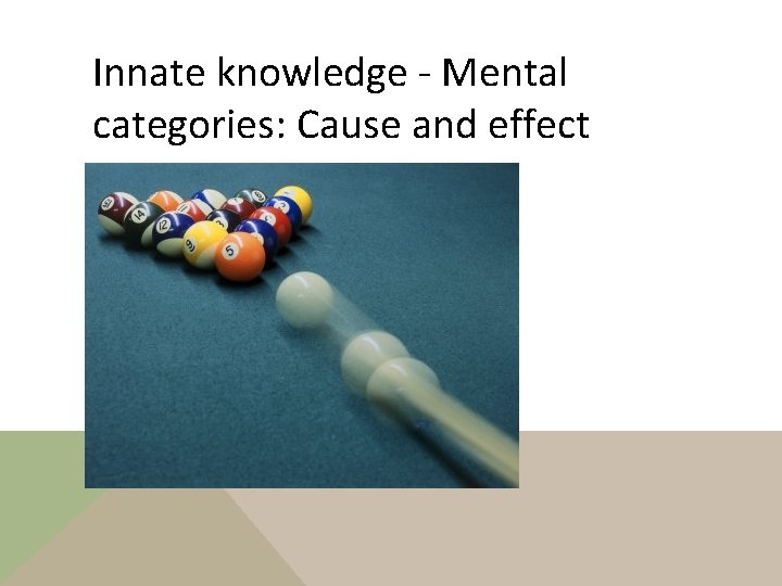 Innate knowledge - Mental categories: Cause and effect 