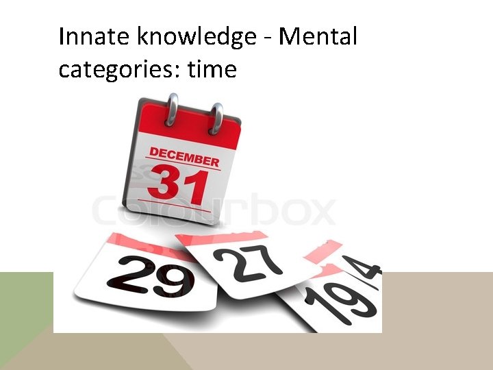 Innate knowledge - Mental categories: time 