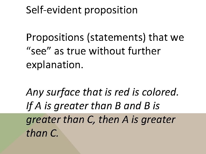 Self-evident proposition Propositions (statements) that we “see” as true without further explanation. Any surface