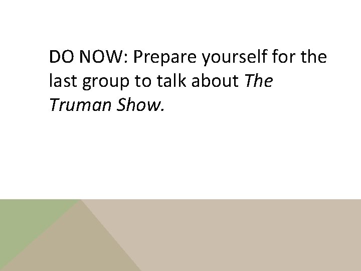 DO NOW: Prepare yourself for the last group to talk about The Truman Show.