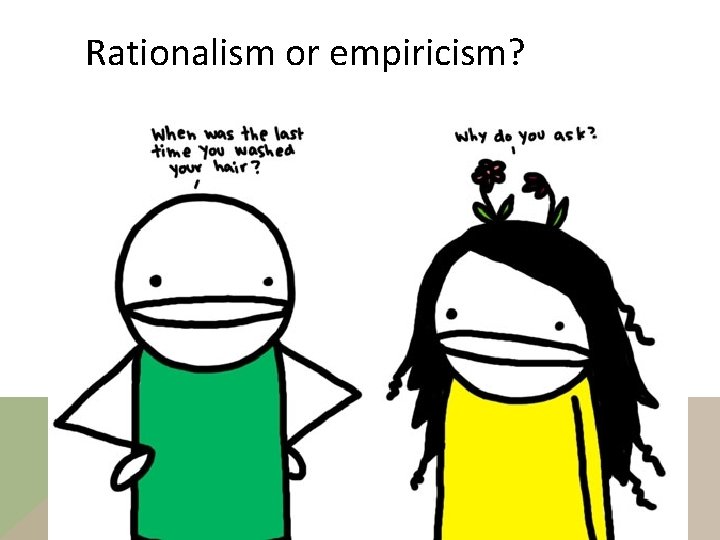Rationalism or empiricism? 