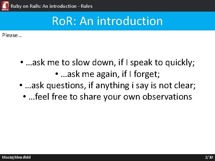 Ruby on Rails: An introduction - Rules Ro. R: An introduction Please… • …ask