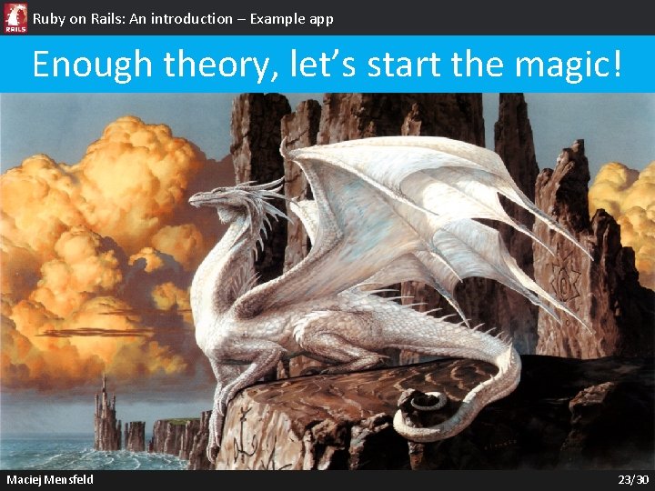 Ruby on Rails: An introduction – Example app Enough theory, let’s start the magic!