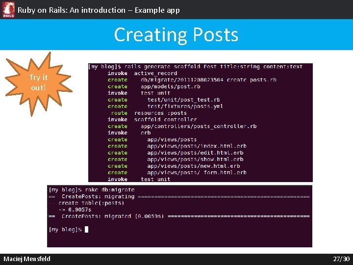 Ruby on Rails: An introduction – Example app Creating Posts Try it out! Maciej