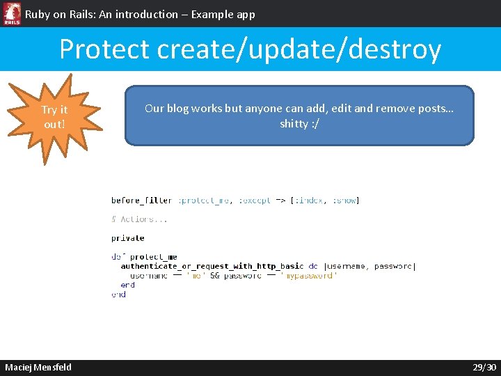 Ruby on Rails: An introduction – Example app Protect create/update/destroy Try it out! Maciej