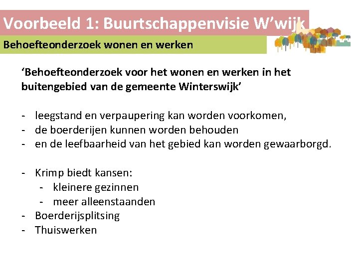 Voorbeeld 1: Buurtschappenvisie W’wijk Behoefteonderzoek wonen en werken ‘Behoefteonderzoek voor het wonen en werken