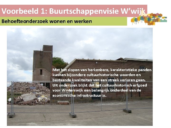 Voorbeeld 1: Buurtschappenvisie W’wijk Behoefteonderzoek wonen en werken Met het slopen van herkenbare, karakteristieke