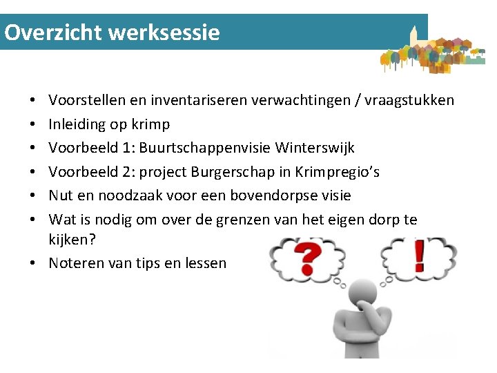 Overzicht werksessie Voorstellen en inventariseren verwachtingen / vraagstukken Inleiding op krimp Voorbeeld 1: Buurtschappenvisie