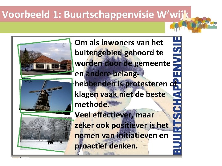 Voorbeeld 1: Buurtschappenvisie W’wijk Om als inwoners van het buitengebied gehoord te worden door