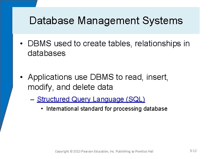 Database Management Systems • DBMS used to create tables, relationships in databases • Applications