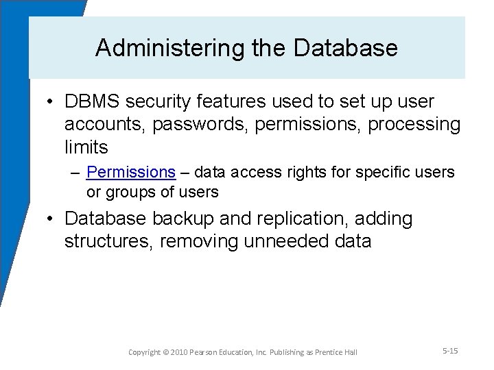 Administering the Database • DBMS security features used to set up user accounts, passwords,