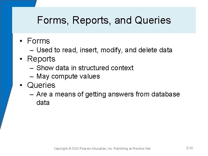 Forms, Reports, and Queries • Forms – Used to read, insert, modify, and delete