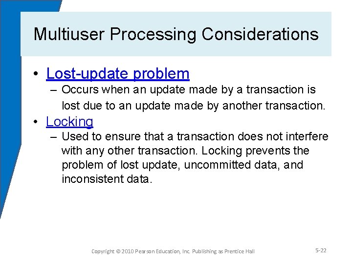 Multiuser Processing Considerations • Lost-update problem – Occurs when an update made by a