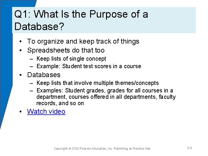 Q 1: What Is the Purpose of a Database? • To organize and keep