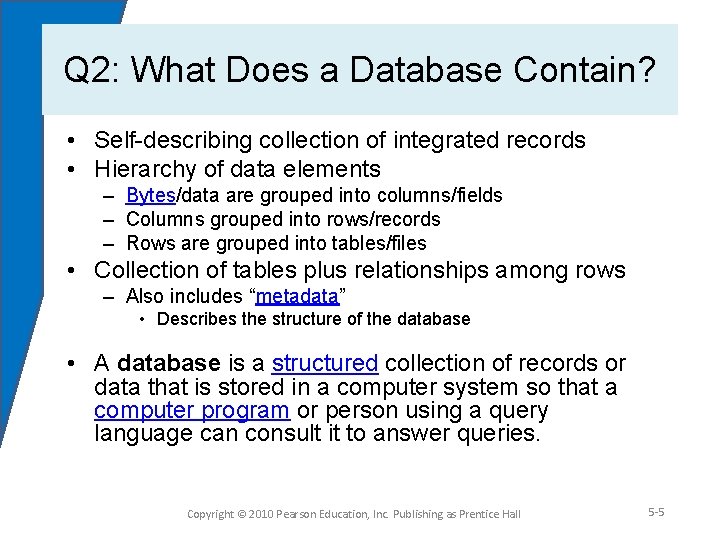 Q 2: What Does a Database Contain? • Self-describing collection of integrated records •