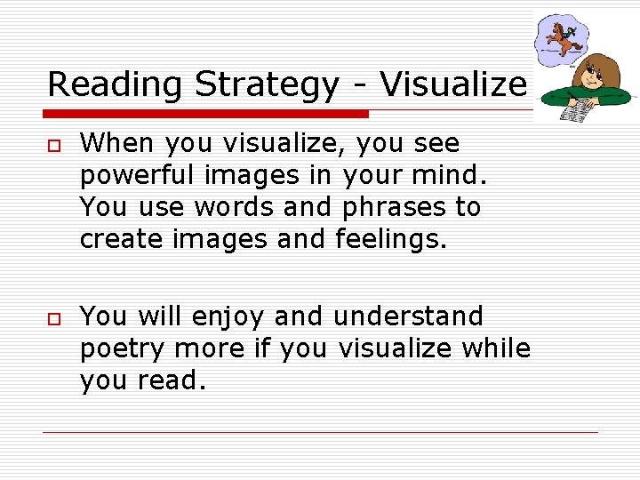 Reading Strategy - Visualize o o When you visualize, you see powerful images in