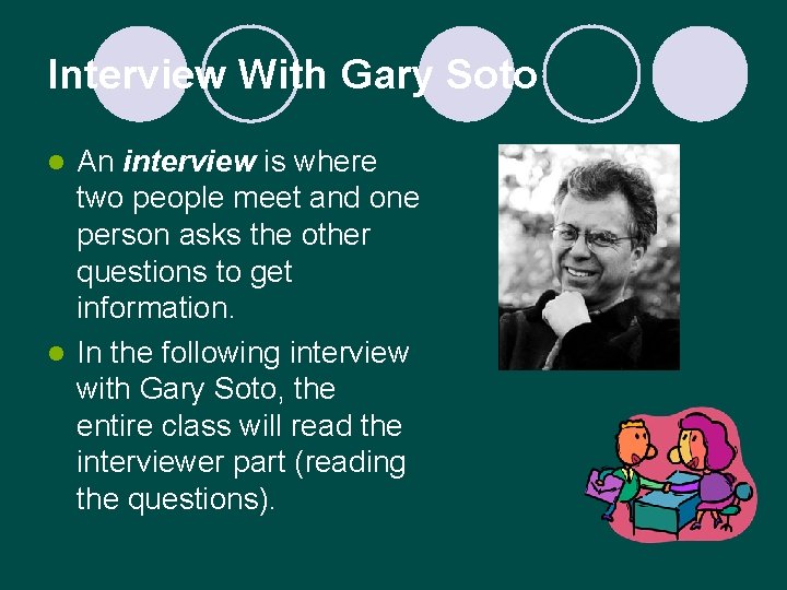 Interview With Gary Soto An interview is where two people meet and one person
