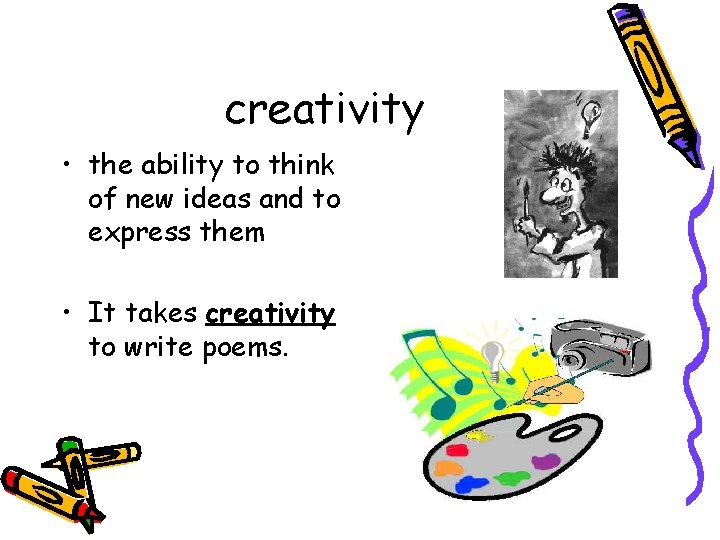 creativity • the ability to think of new ideas and to express them •