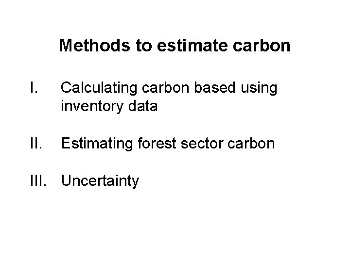 Methods to estimate carbon I. Calculating carbon based using inventory data II. Estimating forest