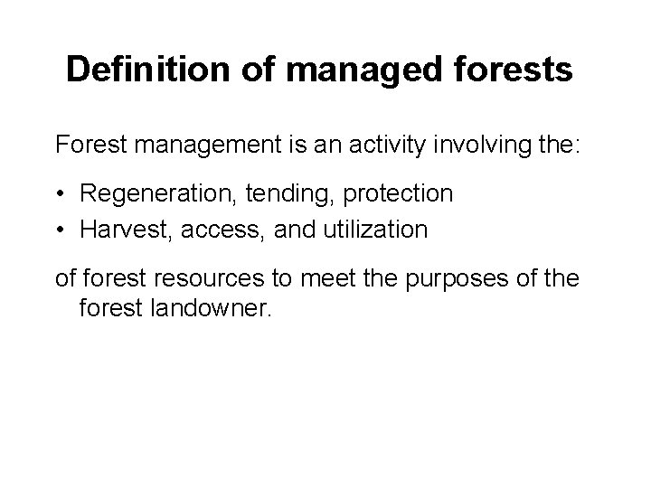 Definition of managed forests Forest management is an activity involving the: • Regeneration, tending,