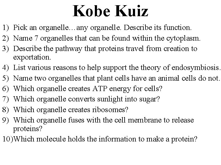 Kobe Kuiz 1) Pick an organelle…any organelle. Describe its function. 2) Name 7 organelles