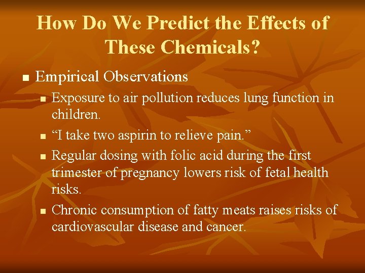 How Do We Predict the Effects of These Chemicals? n Empirical Observations n n