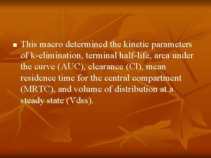 n This macro determined the kinetic parameters of k-elimination, terminal half-life, area under the