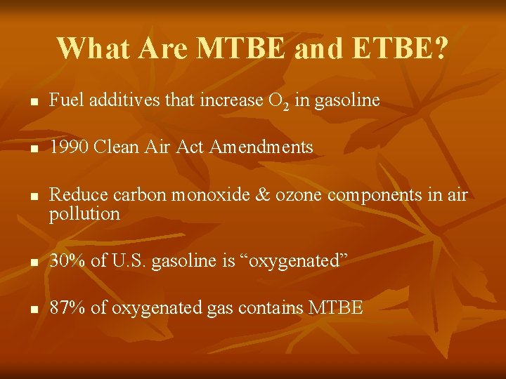 What Are MTBE and ETBE? n Fuel additives that increase O 2 in gasoline