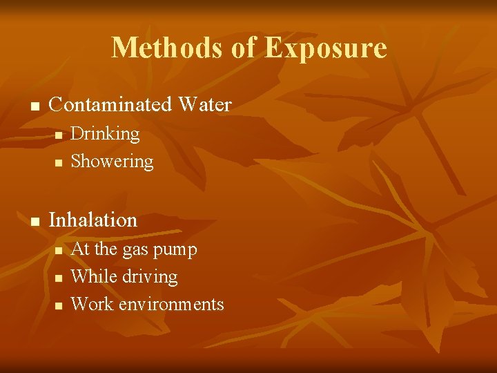Methods of Exposure n Contaminated Water n n n Drinking Showering Inhalation n At
