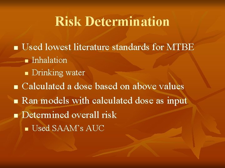 Risk Determination n Used lowest literature standards for MTBE n n n Inhalation Drinking