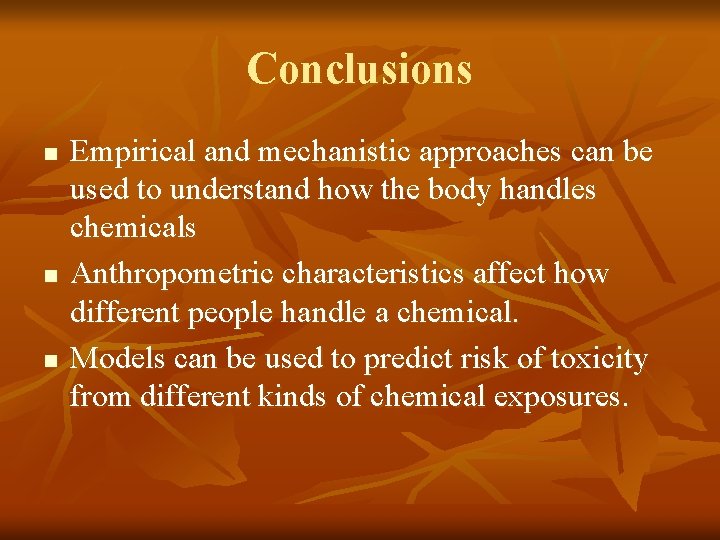 Conclusions n n n Empirical and mechanistic approaches can be used to understand how