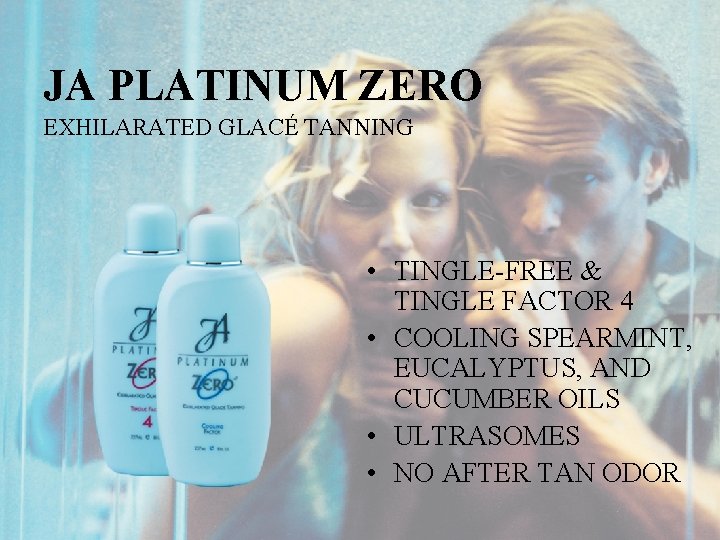 JA PLATINUM ZERO EXHILARATED GLACÉ TANNING • TINGLE-FREE & TINGLE FACTOR 4 • COOLING