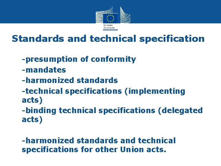 Standards and technical specification • • -presumption of conformity -mandates -harmonized standards -technical specifications